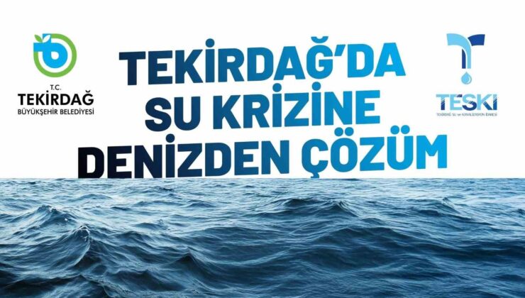 Tekirdağ’da su krizine deniz suyu çözüm olacak